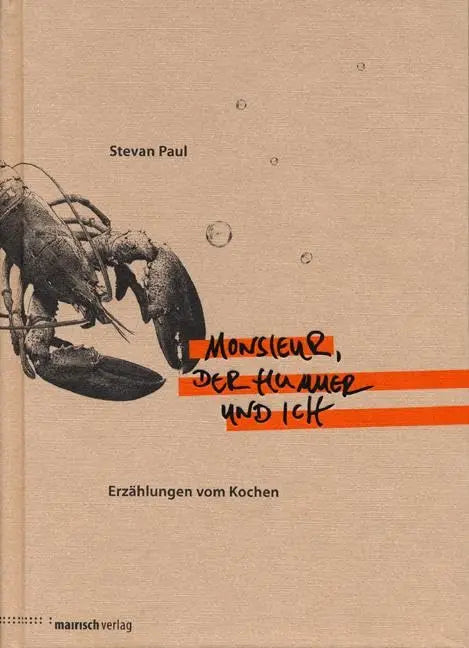 Monsieur, der Hummer und ich - Erzählungen vom Kochen Mairisch Verlag