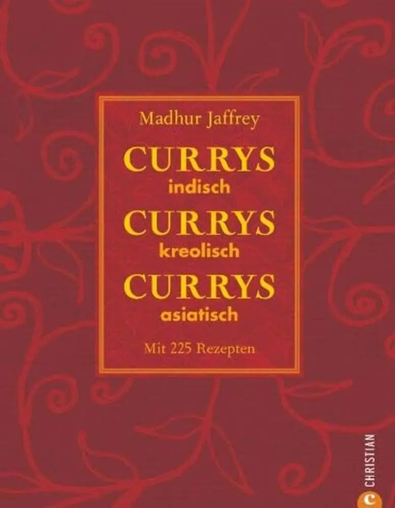 Currys, Currys, Currys: indisch - kreolisch - asiatisch Christian Verlag