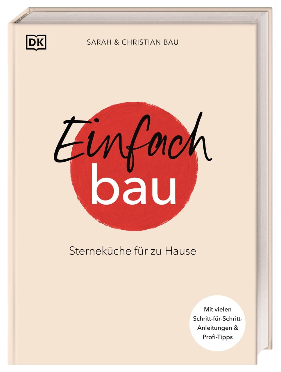 Einfach Bau: Sterneküche für zu Hause. Mit vielen Schritt-für-Schritt-Anleitungen & Profi-Tipps. 64 Rezepte aus der Schatzkiste von Sarah und Christian Bau