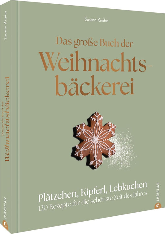 Das große Buch der Weihnachtsbäckerei; Plätzchen, Kipferl, Lebkuchen: 120 Rezepte für die schönste Zeit des Jahres