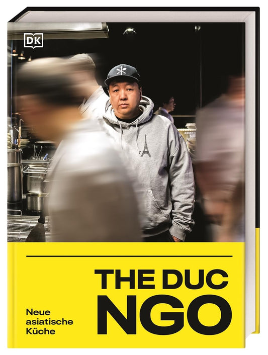 Neue asiatische Küche, The Duc Ngo - Neue asiatische Küche. Kochbuch mit über 80 Rezepten aus den Restaurants des Kultkochs