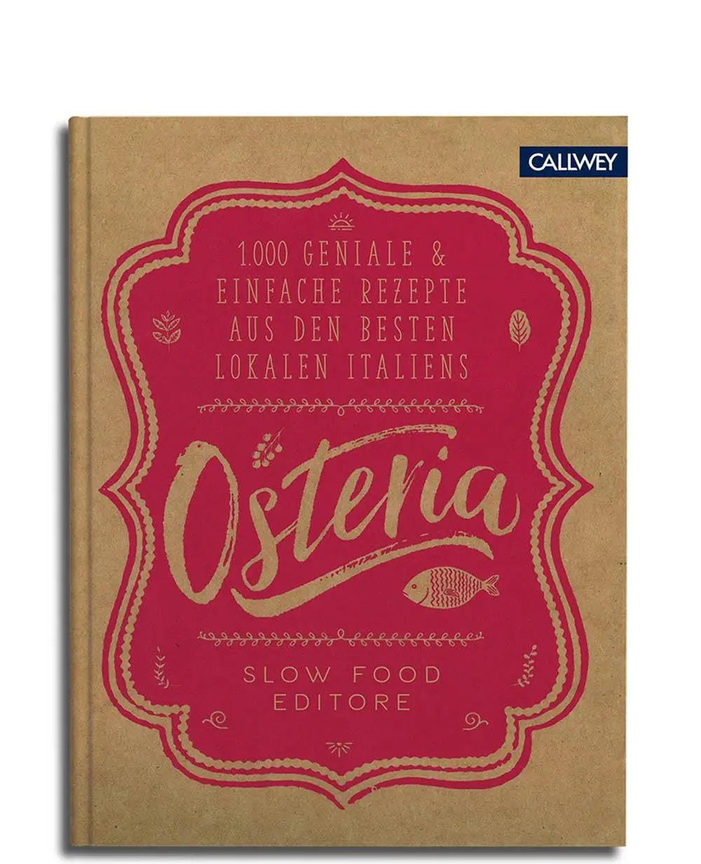 Osteria - 1.000 geniale & einfache Rezepte aus den besten Lokalen Italiens Callwey