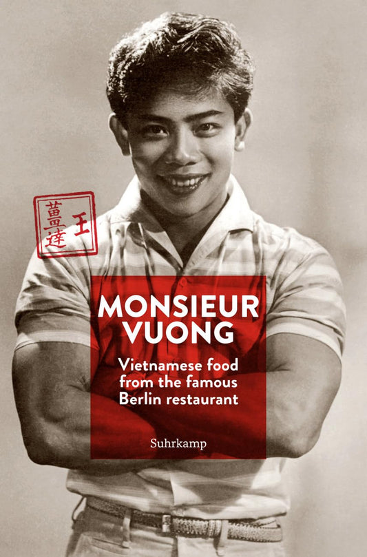 Monsieur Vuong: Vietnamese Food from the Famous Berlin Restaurant. The Cook Book