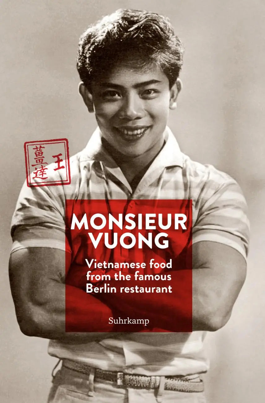 Monsieur Vuong: Vietnamese Food from the Famous Berlin Restaurant. The Cook Book Suhrkamp