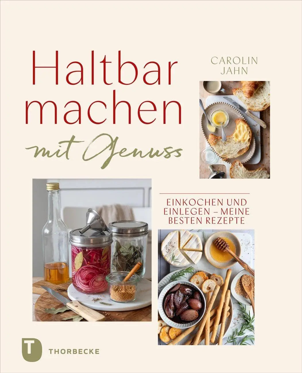 Haltbarmachen mit Genuss: Einkochen und Einlegen – meine besten Rezepte Jan Thorbecke Verlag