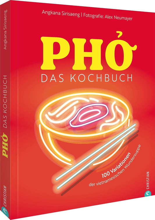 Pho. Das große Kochbuch: 100 Variationen der vietnamesischen Wundersuppe