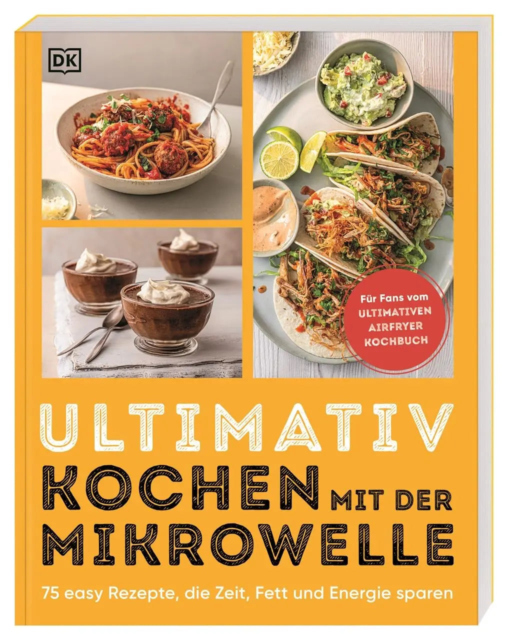 Ultimativ kochen mit der Mikrowelle: 75 easy Rezepte, die Zeit, Fett und Energie sparen. Von herzhaft bis süß: schnelle und einfache Gerichte DK Verlag Dorling Kindersley