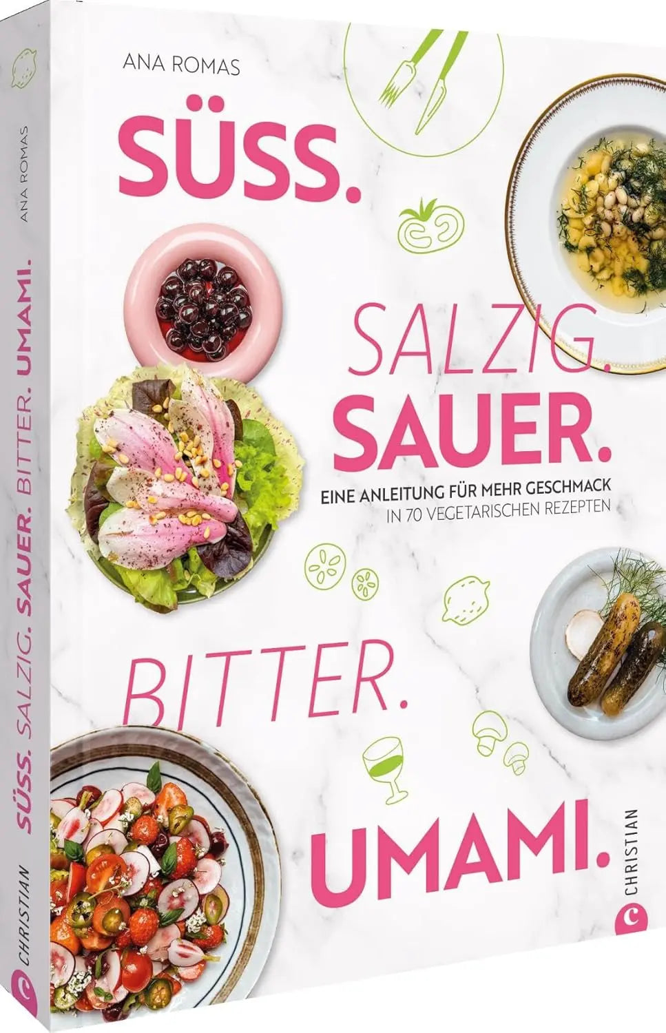 Süß. Salzig. Sauer. Bitter. Umami.: Eine Anleitung für mehr Geschmack in 70 vegetarischen Rezepten Christian Verlag