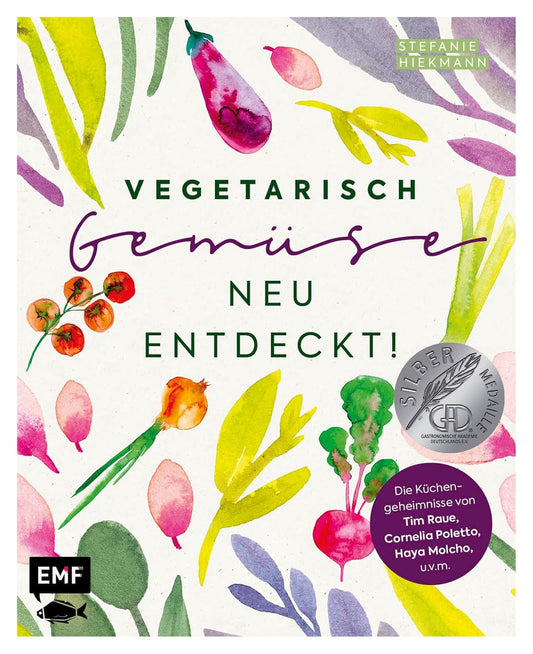 Vegetarisch – Gemüse neu entdeckt!: Die Küchengeheimnisse von Haya Molcho, Cornelia Poletto, Tim Raue, Paul Ivic, Vicky Fuchs, Christian Hümbs u.v.m.