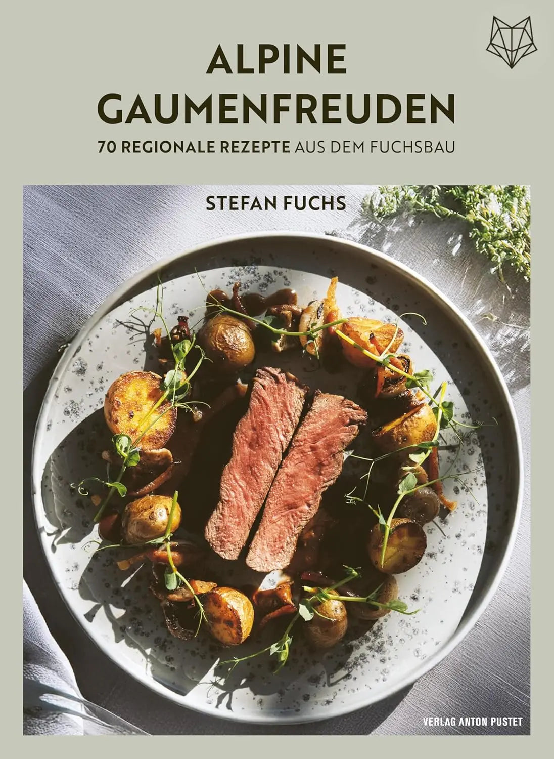 Alpine Gaumenfreuden: 70 regionale Rezepte aus dem Fuchsbau: Bodenständig und raffiniert kochen mit den besten regionalen Zutaten Verlag Anton Pustet Salzburg