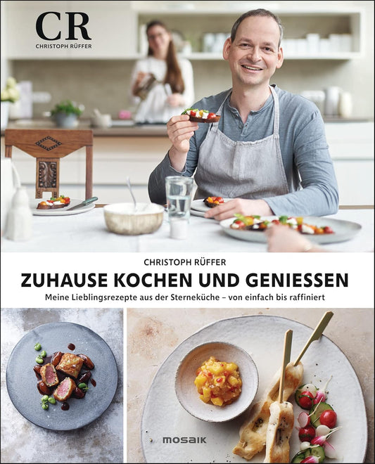 Zuhause kochen und genießen Meine Lieblingsrezepte aus der Sterneküche - von einfach bis raffiniert