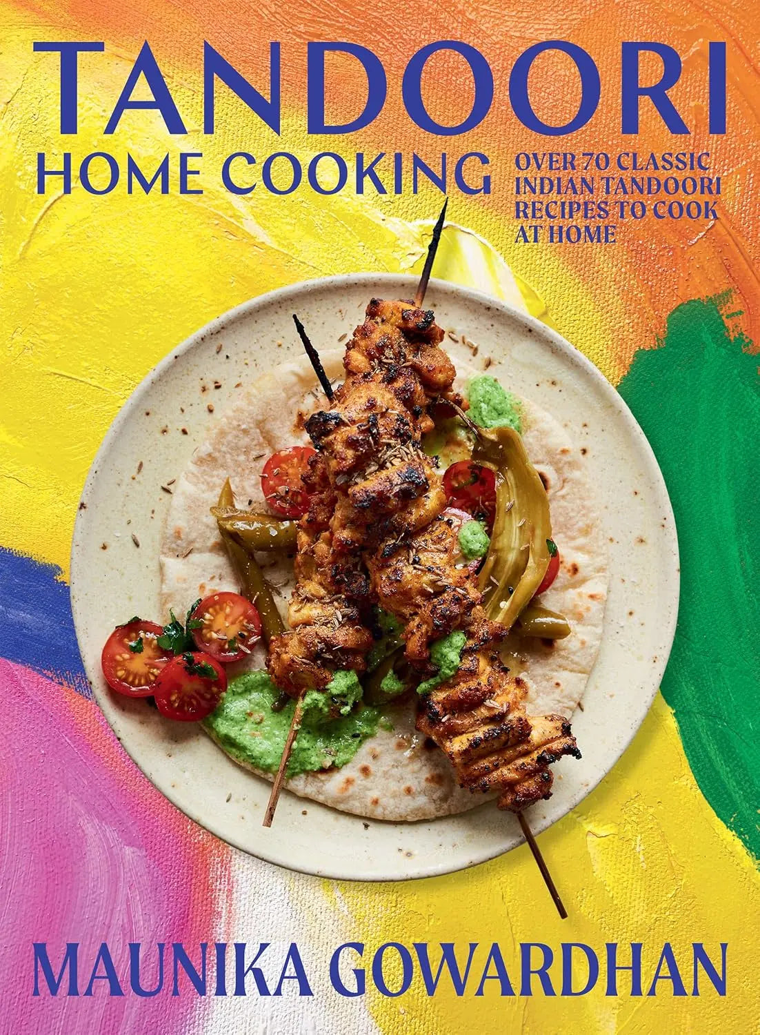 Tandoori Home Cooking: Over 70 Classic Indian Tandoori Recipes to Cook at Home (English Edition) Hardie Grant US