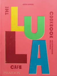 The Lula Cafe Cookbook Phaidon