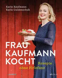Frau Kaufmann kocht - Rezepte ohne Firlefanz AT Verlag