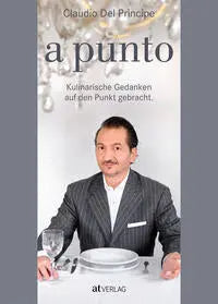 a punto - Kulinarische Gedanken auf den Punkt gebracht. AT Verlag