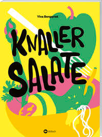 Knaller-Salate. Salat als perfekte Mahlzeit (Erscheint am 15.04.2024)