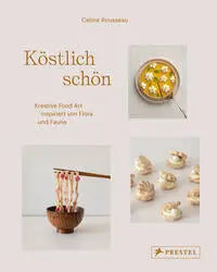Köstlich schön. Kreative Food Art inspiriert von Flora und Fauna Prestel