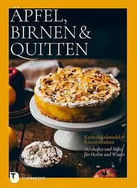 Äpfel, Birnen & Quitten. Herzhaftes und Süßes für Herbst und Winter Jan Thorbecke Verlag