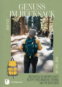 Genuss im Rucksack Nachhaltige & unkomplizierte Rezepte fürs Wandern, Trekking und für Radtouren Jan Thorbecke Verlag