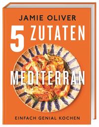 5 Zutaten mediterran - Einfach genial kochen