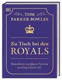 u Tisch bei den Royals - Palastküche von Queen Victoria bis King Charles III. DK Verlag Dorling Kindersley