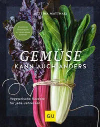Gemüse kann auch anders - Vegetarische Rezepte für jede Jahreszeit GRÄFE UND UNZER Verlag GmbH