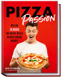 Pizza Passion - Wie du zu Hause die beste Pizza deines Lebens backst