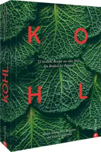 Kohl 70 köstliche Rezepte aus aller Welt. Von Brokkoli bis Palmkohl KochKontor