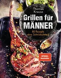 Grillen für Männer - 80 Rezepte ohne Schnickschnack KochKontor
