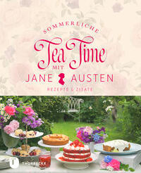 Sommerliche Tea Time mit Jane Austen, Rezepte & Zitate