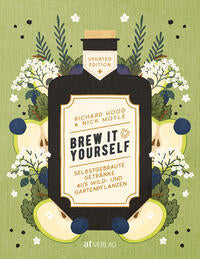 Brew it Yourself, Selbstgebraute Getränke aus Wild- und Gartenpflanzen