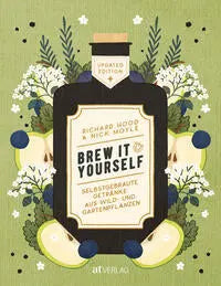 Brew it Yourself, Selbstgebraute Getränke aus Wild- und Gartenpflanzen KochKontor
