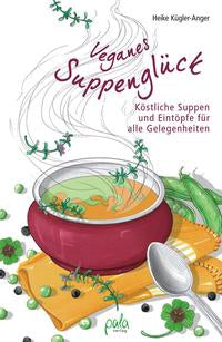 Veganes Suppenglück Köstliche Suppen und Eintöpfe für alle Gelegenheiten
