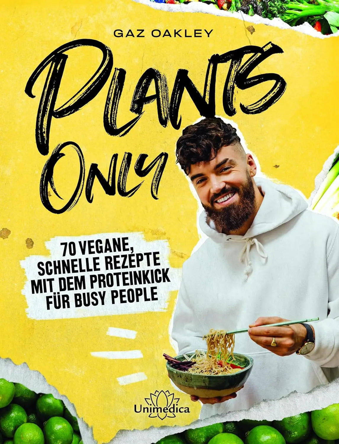 Plants Only - 70 vegane, schnelle Rezepte mit dem Proteinkick für busy people Unimedica ein Imprint der Narayana Verlag