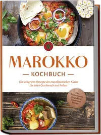 Marokko Kochbuch: Die leckersten Rezepte der marokkanischen Küche für jeden Geschmack und Anlass - inkl. Brotrezepten, Fingerfood, Getränken & Dips KochKontor