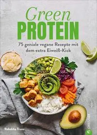 Green Protein 75 geniale vegane Rezepte mit dem extra Eiweiß-Kick Christian Verlag