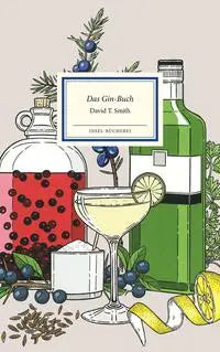 Das Gin-Buch - Alles Wissenswerte von Gin & Tonic bis Wacholder Insel Verlag