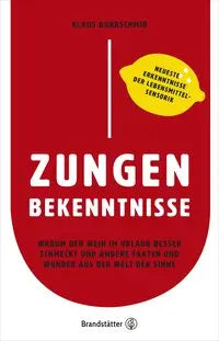 Zungenbekenntnisse - Warum der Wein im Urlaub besser schmeckt und andere Fakten und Wunder aus der Welt der Sinne Brandstätter Verlag