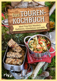 Das Touren-Kochbuch - Meal Prep fürs Wandern, Radfahren, Kanufahren und mehr