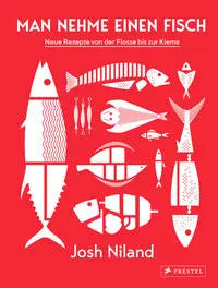 Man nehme einen Fisch - Neue Rezepte von der Flosse bis zur Kieme Prestel