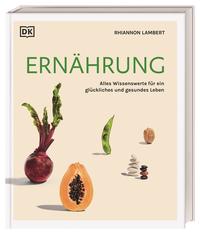 Ernährung - Alles Wissenswerte für ein glückliches und gesundes Leben