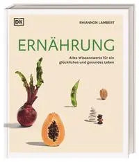 Ernährung - Alles Wissenswerte für ein glückliches und gesundes Leben DK Verlag Dorling Kindersley