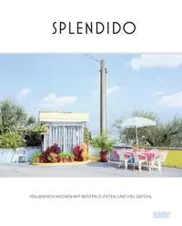 Splendido - Italienisch kochen mit besten Zutaten und viel Gefühl DuMont Buchverlag