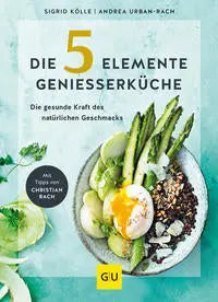 Die 5-Elemente-Genießerküche - Die gesunde Kraft des natürlichen Geschmacks GRÄFE UND UNZER Verlag GmbH