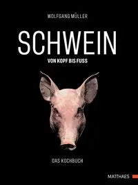 SCHWEIN: von Kopf bis Fuß Untertitel Das Kochbuch Matthaes Verlag