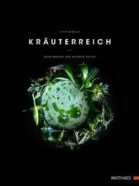 Kräuterreich - Geheimnisse der Alpinen Küche Matthaes Verlag