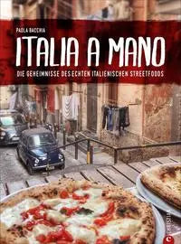 Italia a Mano - Die Geheimnisse des echten italienischen Streetfoods Christian Verlag