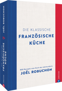 Die klassische französische Küche  - vom Koch des Jahrhunderts Joël Robuchon