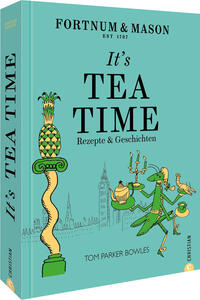 Fortnum & Mason: It’s Tea Time!  Rezepte & Geschichten