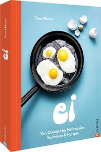 Ei - von Omelett bis Hollandaise